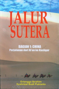 Jalur Sutera : bagian 1 : China perjalanan dari Xi'an ke Kashgar