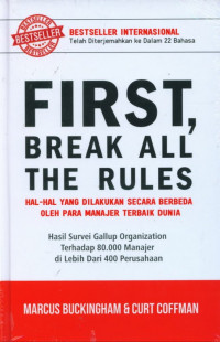 First, Break All The Rules: Hal-hal Yang Dilakukan Secara Berbeda Oleh Para Manajer Terbaik Dunia