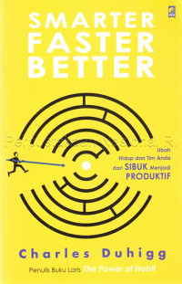 Smarter Faster Better : ubah hidup dan tim anda dan sibuk menjadi produktif