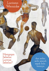 Image of Mengapa Sebelas Lawan Sebelas? Dan Serba-Serbi Sejarah Sepak Bola Lainnya