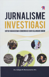 Jurnalisme investigasi : untuk mahasiswa komunikasi dan kalangan umum