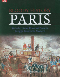 Image of Bloody History: Paris - wabah hitam, revolusi Prancis, hingga terorisme modern