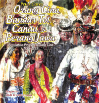 Orang Cina, bandar tol, candu, & perang Jawa : perubahan persepsi tentang Cina 1755-1855