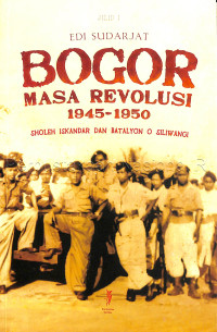 Image of Bogor masa revolusi 1945-1950 : Sholeh Iskandar dan Batalyon O Siliwangi Jilid 1