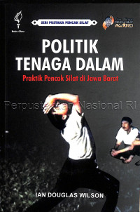 Politik tenaga dalam : praktik pencak silat di Jawa Barat