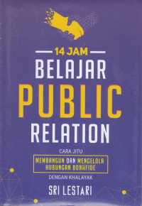 Image of 14 Jam Belajar Public Relation: Cara Jitu Membangun dan Mengelola Hubungan Bonafide dengan Khalayak