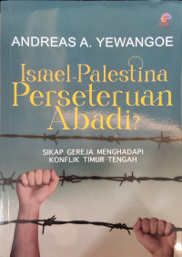 Image of Israel - Palestina Perseteruan Abadi? (Sikap Gereja Menghadapi Konflik Timur Tengah)