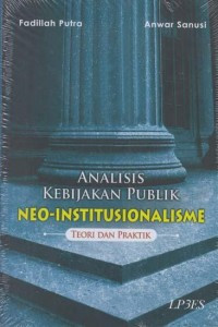 Image of Analisis Kebijakan Publik Neo-Institusionalisme: Teori dan Praktik