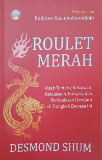 Roulet Merah: Kisah Tentang Kekayaan, Kekuasaan, Korupsi, dan Pembalasan Dendam di Tiongkok Dewasa Ini