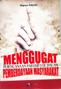 Menggugat Perencanaan Partisipatif Dalam Pemberdayaan Masyarakat