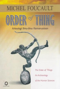 Order of Thing : arkeologi ilmu-ilmu kemanusiaan