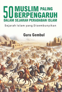 50 Muslim Paling Berpengaruh dalam Sejarah Peradaban Islam - Narasi