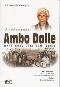 Anregurutta Ambo Dalle : maha guru dari bumi Bugis