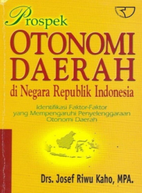 Prospek Otonomi Daerah di Negara Republik Indonesia: Identifikasi Faktor-Faktor yang Mempengaruhi Penyelenggaraan Otonomi Daerah