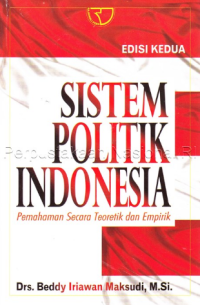 Image of Sistem Politik Indonesia : Pemahaman Secara Teoretik dan Empirik