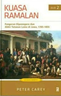 Image of Kuasa Ramalan: pangeran diponegoro dan akhir tatanan lama di jawa, 1785-1855. Jilid 2