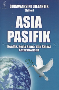 Image of Asia-Pasifik : konflik, kerja Sama, dan relasi antarkawasan