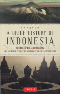 Image of A brief history of Indonesia : sultans, spices, and tsunamis : the incredible story of Southeast Asia's largest nation