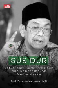 Gus Dur Jatuh Dari Kursi Presiden Dan Keberpihakan Media Massa