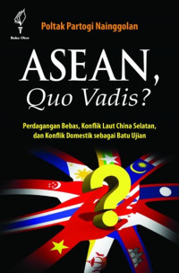 Image of Asean, Quo Vadis?: perdagangan bebas, konflik laut China Selatan dan konflik domestik sebagai batu ujian