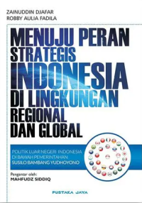 Image of Menuju Peran Strategis Indonesia Di Lingkungan Regional Dan Global