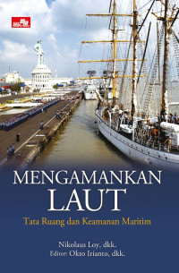 Image of Mengamankan Laut : tata ruang dan keamanan maritim