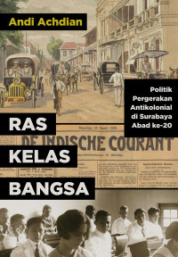 Image of Ras, Kelas, Bangsa: Politik Pergerakan Antikolonial di Surabaya Abad ke-20