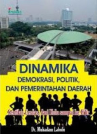 Image of Dinamika Demokrasi, Politik, dan Pemerintahan Daerah : Sentilan Cerdas, dari Hulu sampai ke Hilir