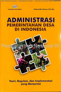 Administrasi pemerintahan desa di Indonesia : teori, regulasi, dan implementasi yang menyertai