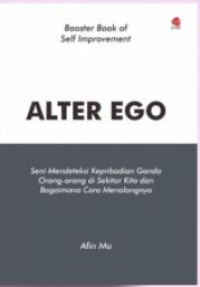 Image of Alter Ego: Seni Mendeteksi Kepribadian Ganda Orang-Orang di Sekitar Kita dan Bagaimana Cara Menolongnya