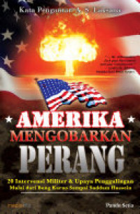 Amerika Mengobarkan Perang: 20 Intervensi Militer & upaya penggulingan mulai dari Bung Karno sampai Saddam Hussein