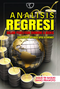 Image of Analisis Regresi dalam Penelitian Ekonomi dan Bisnis: dilengkapi aplikasi SPSS dan eviews