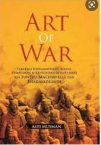 Image of Art of war: strategi kepemimpinan, bisnis, pemasaran & kehidupan sehari-hari ala Sutzu, Machiavelli dan Bhagavadghita