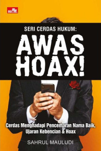 Image of Awas Hoax!: Cerdas Menghadapi Pencemaran Nama Baik, Ujaran Kebencian & Hoax