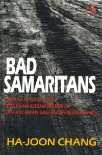 Bad samaritans : negara-negara kaya, kebijakan-kebijakan buruk, dan ancaman bagi dunia berkembang