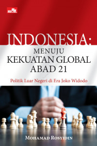 Indonesia menuju kekuatan global abad 21: politik luar negeri di era Joko Widodo