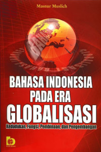 Bahasa Indonesia pada Era Globalisasi: kedudukan, fungsi, pembinaan, dan pengembangan