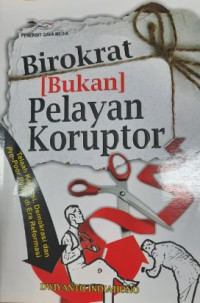 Birokrat [bukan] pelayan koruptor : telaah korupsi, demokrasi dan pro-poor policy di era reformasi