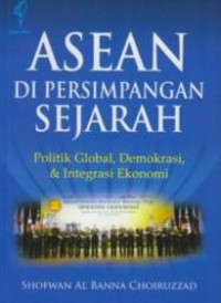 ASEAN di Persimpangan Sejarah: politik global, demokrasi & integrasi ekonomi