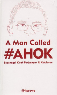 Image of A Man Called Ahok : sepenggal kisah perjuangan & ketulusan
