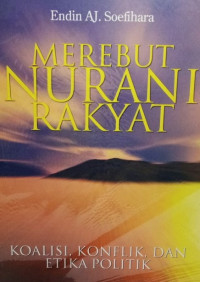 Image of Merebut Nurani Rakyat : koalisi, konflik, dan etika politik