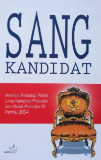 Sang Kandidat: analisis psikologi politik lima kandidat presiden dan wakil presiden republik indonesia pemilu 2004