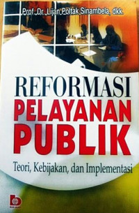 Reformasi Pelayanan Publik: teori, kebijakan, dan implementasi