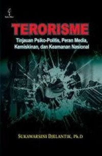 Terorisme : tinjauan psiko-politis, peran media, kemiskinan, dan keamanan nasional