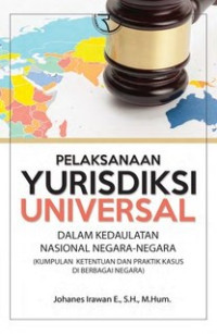 Image of Pelaksanaan Yurisdiksi Universal Dalam Kedaulatan Nasional Negara-Negara: Kumpulan ketentuan dan praktis kasus di berbagai negara