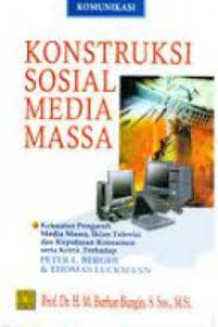 Konstruksi Sosial Media Massa : kekuatan pengaruh media massa, iklan televisi dan keputusan konsumen serta kritik terhadap Peter L. Breger dan Thomas Luckmann