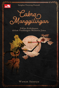Image of Sangkan Paraning Dumadi Cakramanggilingan : Siklus Kehidupan dalam Pandangan Manusia Jawa