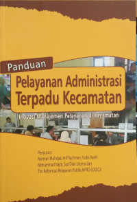 Panduan Pelayanan Administrasi Terpadu Kecamatan: inovasi manajemen pelayanan di kecamatan