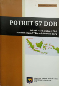 Image of Potret 57 Dob: sebuah hasil evaluasi dini perkembangan 57 daerah otonomi baru