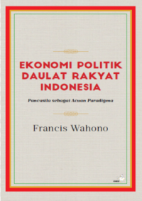 Ekonomi Politik Daulat Rakyat Indonesia: pancasila sebagai acuan pradigma